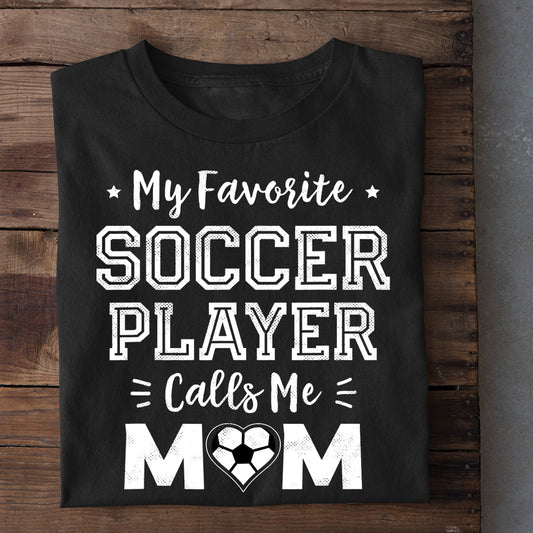 Mother's Day Soccer T-shirt, My Favorite Soccer Player Calls Me Mom, Gift For Soccer Lovers, Soccer Players, Gift For Soccer Mom