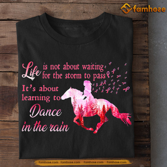 Motivational Horse T-shirt, Learning  To Dance In The Rain, Gift For Horse Riding Lovers Who Supports Breast Cancer Awareness, Horse Riders, Equestrians