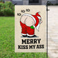 Funny Merry Kiss My Ass, Santa Claus Xmas Garden Flag & House Flag, Christmas Flag Gift For Santa Claus Lovers