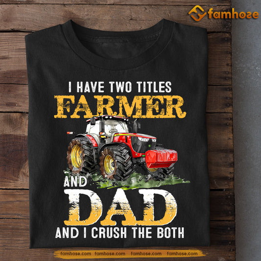 Funny Farm T-shirt, Farmer And Dad I Crush The Both, Father's Day Gift For Farmer Lovers, Farmer Tees