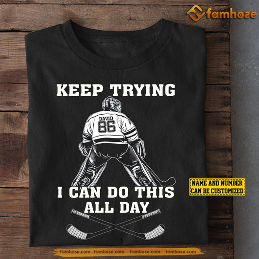 Cool Personalized Hockey Goalie T-shirt, Keep Trying I Can Do This All Day Sport Tee Gift For Hockey Goalie Lovers