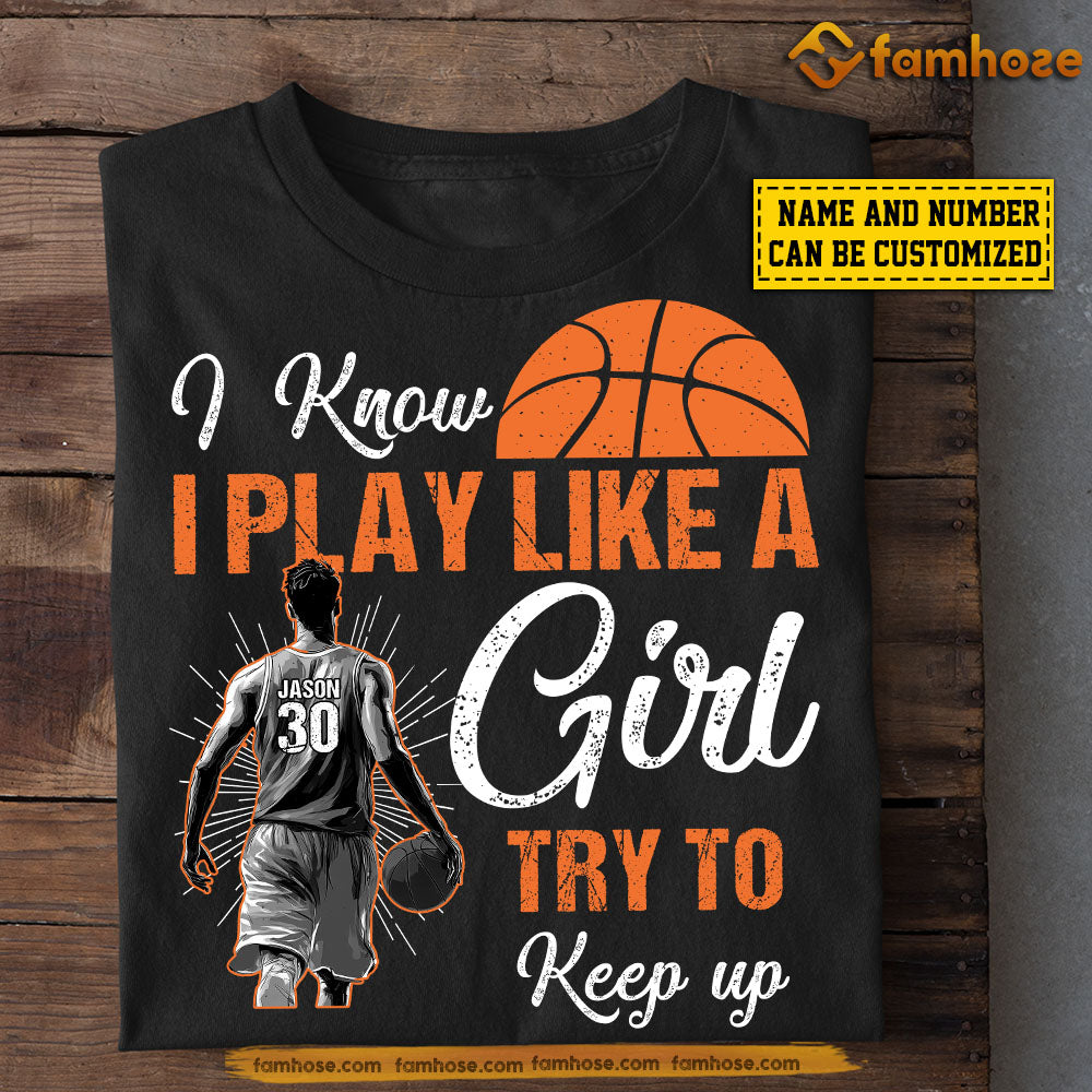 Personalized Basketball Boy T-shirt, I Know I Play Like A Girl Sport Tees Gift For Basketball Lovers