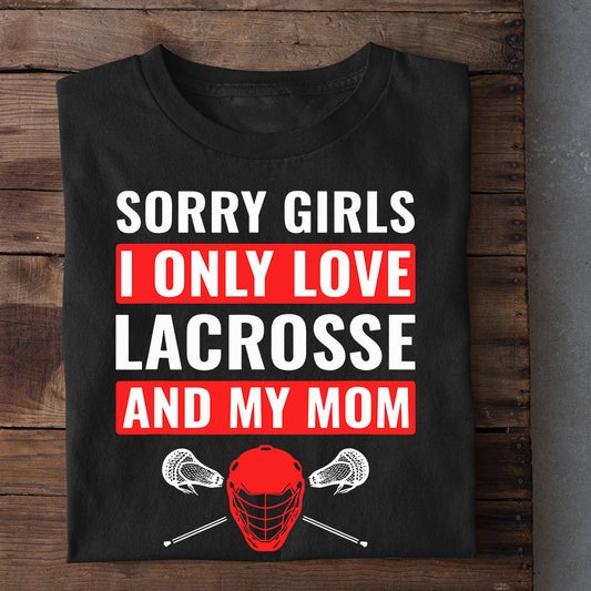 Funny Mother's Day Lacrosse T-shirt, Sorry Girl I Only Love Lacrosse And My Mom, Gift For Lacrosse Lovers, Lacrosse Players