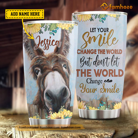 Personalized Donkey Tumbler, Let Your Smile Change The World Don't Let The World Change Your Smile Stainless Steel Tumbler, Tumbler Gifts For Donkey Lovers