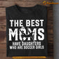 Cool Soccer Mom Daughter T-shirt, The Best Moms Have Daughters Who Are, Sports Tees Mother's Day Gift For Mom From Soccer Girl