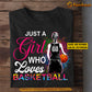 Cool Personalized Basketball Girl T-shirt, Just A Girl Who Loves Basketball Sport Tees Gift For Basketball Players, Basketball Lovers