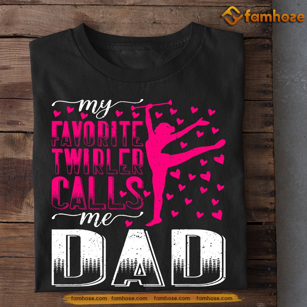 Funny Twirling T-shirt, My Favorite Twirler Calls Me Dad, Father's Day Gift For Twirling Lovers