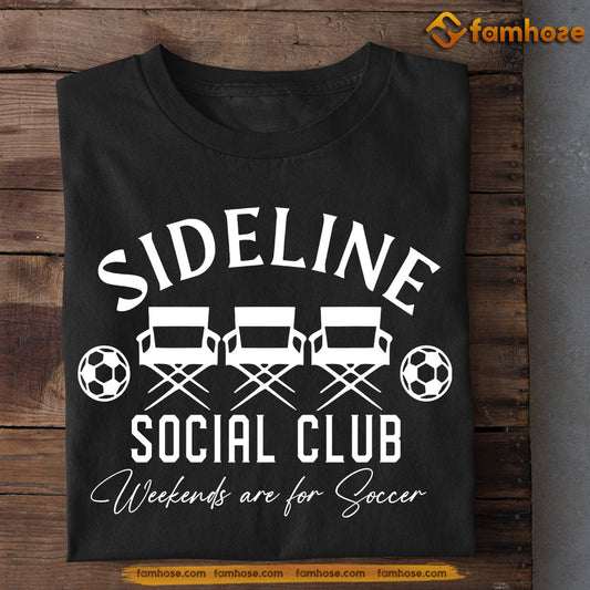 Funny Soccer T-shirt, Sideline Weekends An For Soccer, Gift For SoccerLovers, Soccer Players