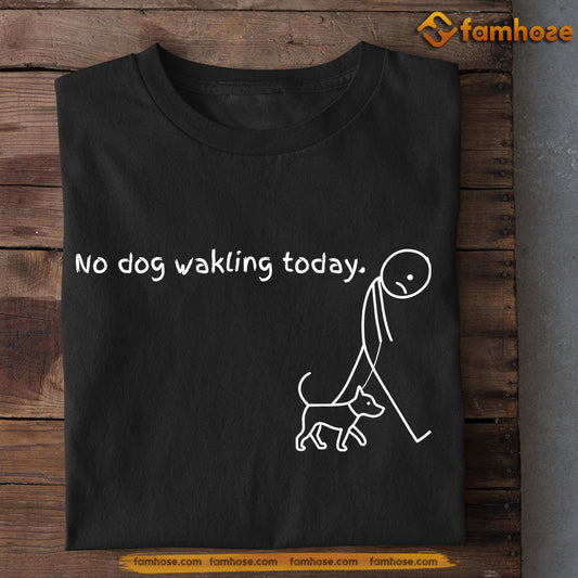 Funny Dog Walking T-shirt, No Dog Walking Today Gift For Dog Walking Lovers