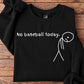 Funny Baseball Sweatshirt, No Baseball Today Sport Crewneck Sweatshirt Gift For Baseball Lover