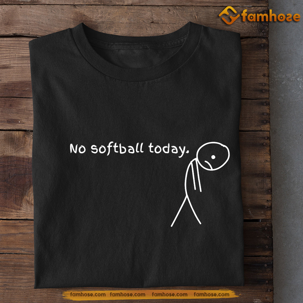 Funny Softball T-shirt, No Softball Today Gift For Softball Lovers