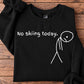 Funny Skiing Sweatshirt, No Skiing Today Crewneck Sweatshirt Gift For Skiing Lover