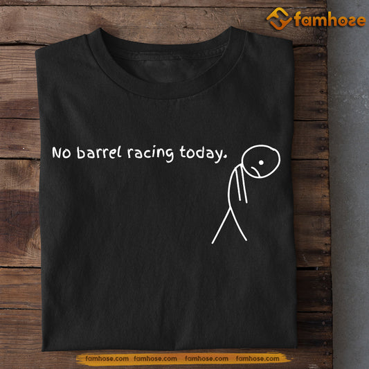 Funny Barrel Racing T-shirt, No Barrel Racing Today Gift For Barrel Racing Lovers