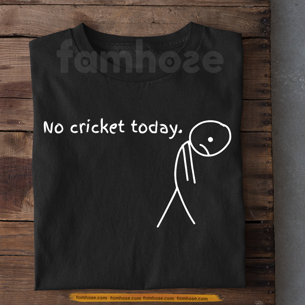 Funny Cricket T-shirt, No Cricket Today Sport Tees Gift For Cricket Lover