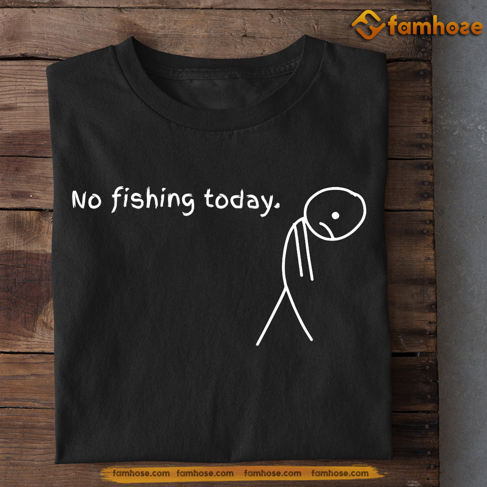 Funny Fishing T-shirt, No Fishing Today Gift For Fishing Lovers