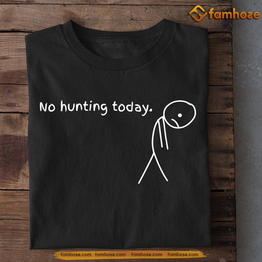 Funny Hunting T-shirt, No Hunting Today Gift For Hunting Lovers
