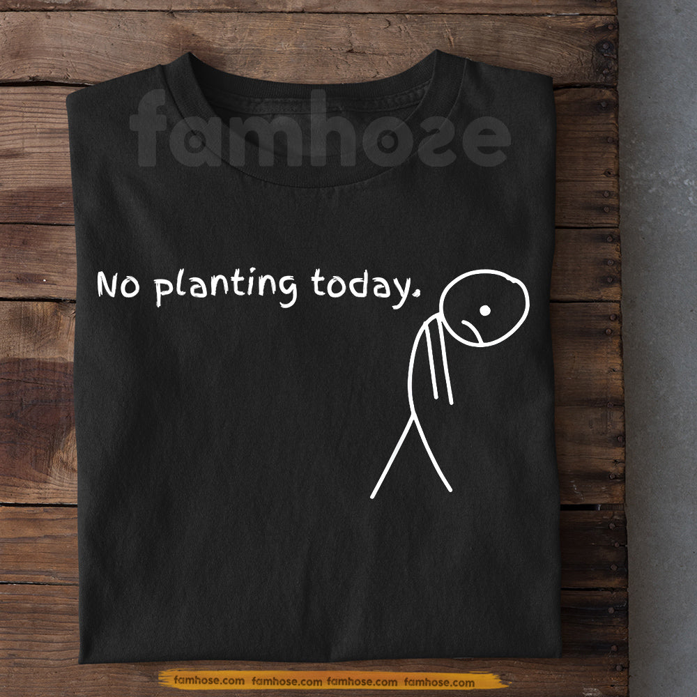 Funny Planting T-shirt, No Planting Today Tees Gift For Plant Lover
