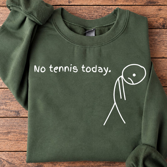 Funny Tennis Sweatshirt, No Tennis Today Crewneck Sweatshirt Gift For Tennis Lover