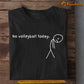 Funny Volleyball T-shirt, No Volleyball Today Sport Gift For Volleyball Lovers