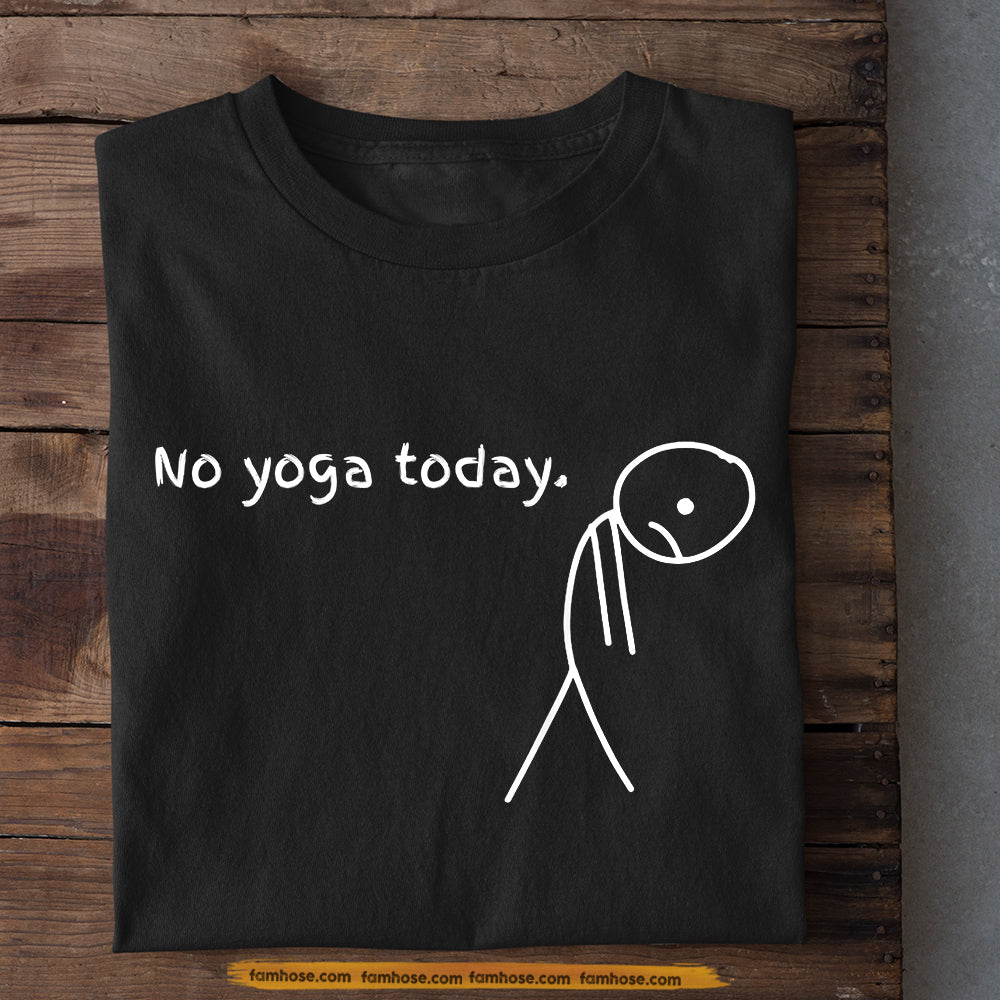 Funny Yoga T-shirt, No Yoga Today Tees Gift For Yoga Lovers