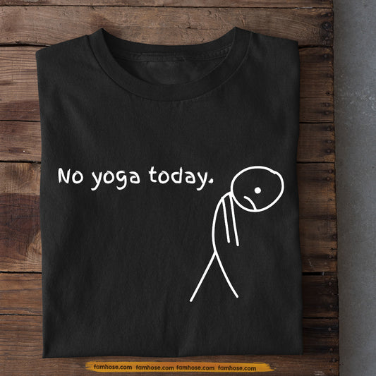 Funny Yoga T-shirt, No Yoga Today Tees Gift For Yoga Lovers