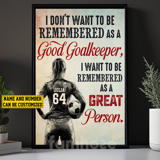 Personalized Soccer Goalkeeper Canvas Painting, I Don't Want To Be Remembered As A Good Goalkeeper Sports Wall Art Decor, Poster Gift For Soccer Lovers