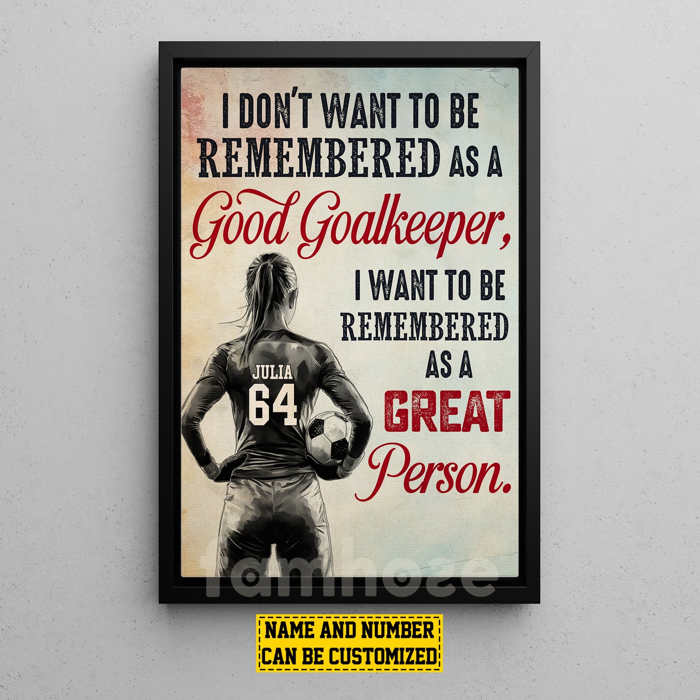 Personalized Soccer Goalkeeper Canvas Painting, I Don't Want To Be Remembered As A Good Goalkeeper Sports Wall Art Decor, Poster Gift For Soccer Lovers