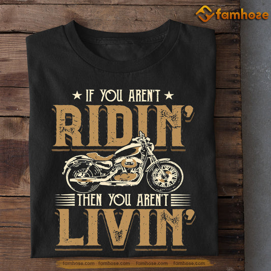 Biker T-shirt, If You Aren't Ridin Then You Aren't Livin, Gift For Motorcycle Lovers, Biker Tees