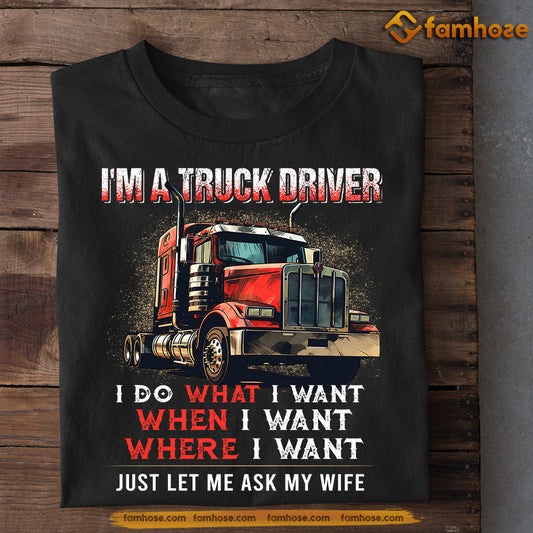 Funny Valentine's Day Trucker T-shirt, I Do What I Want Ask My Wife, Romantic Gift For Your Husband, Truck Driver Tees