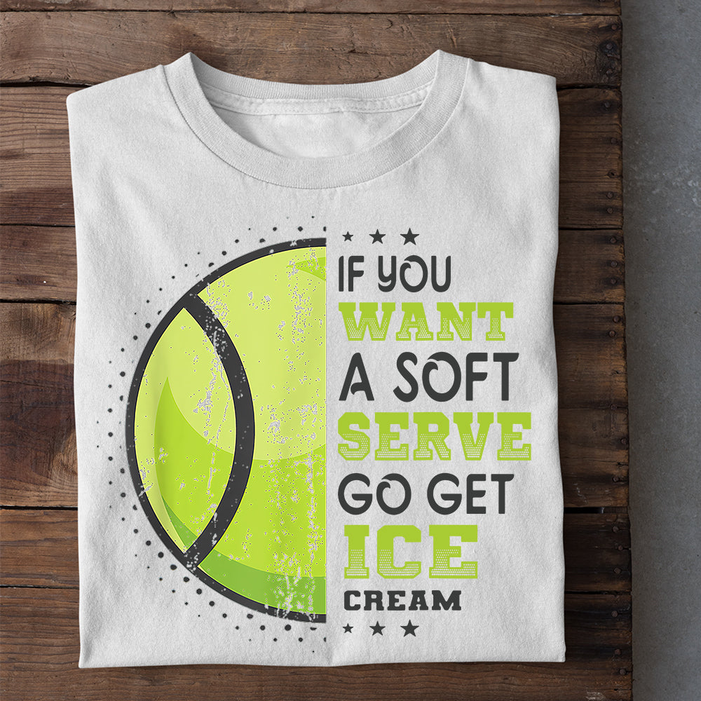 Tennis T-shirt, If You Want A Soft Get Ice Cream, Gift For Tennis Lovers, Tennis Players, Tennis Tees