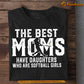 Cool Softball Mom Daughter T-shirt, The Best Moms Have Daughters Who Are, Sports Tees Mother's Day Gift For Mom From Softball Girl