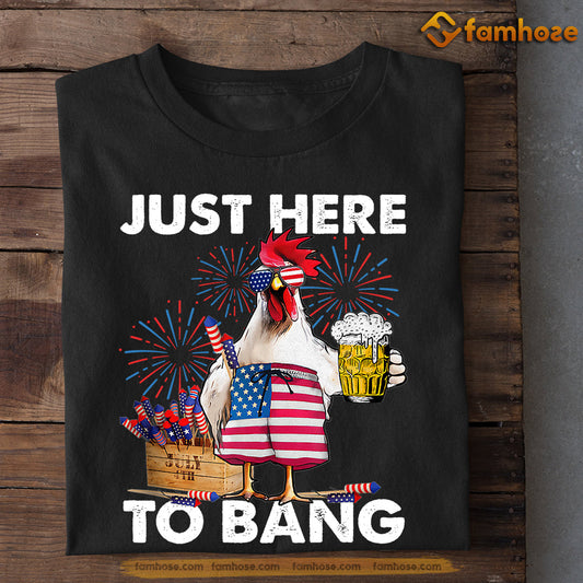 July 4th Chicken T-shirt, Just Here To Bang, Independence Day Gift For Chicken Lovers, Chicken Tees, Farmers