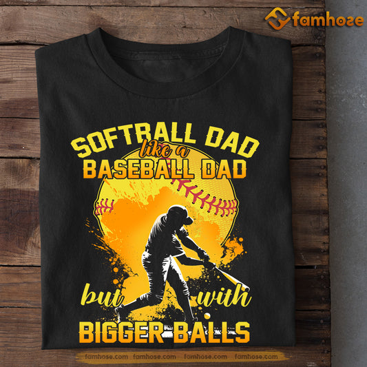 Softball T-shirt, Softball Dad Like A Baseball Dad But With Bigger Balls, Gift For Dad, Gift For Softball Lovers, Softball Tees