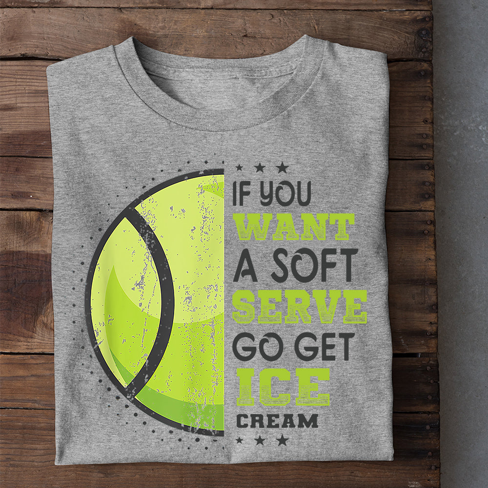 Tennis T-shirt, If You Want A Soft Get Ice Cream, Gift For Tennis Lovers, Tennis Players, Tennis Tees