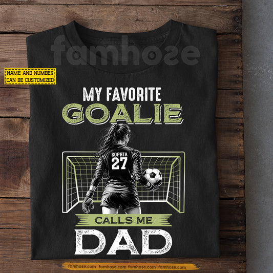 Personalized Soccer Goalie Dad Daughter T-shirt, My Favorite Goalie Calls Me Dad Sports Tees Father's Day Gift For Soccer Dad