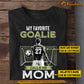 Personalized Soccer Goalie Mom Son T-shirt, My Favorite Goalie Calls Me Mom Sport Tee Mother's Day Gift For Mom From Soccer Boy