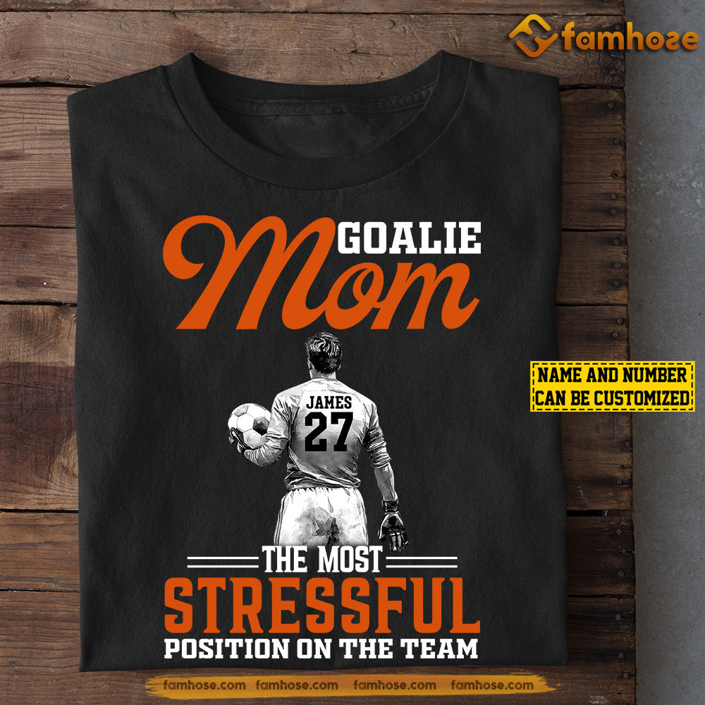 Personalized Soccer Goalie Mom Son T-shirt, Goalie Mom The Most Stressful Position Sport Tee Mother's Day Gift For Mom From Soccer Goalie Boy