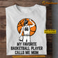 Personalized Basketball Mom Daughter T-shirt, My Favorite Basketball Player Calls Me Mom Tee Mother's Day Gift For Mom From Basketball Girl