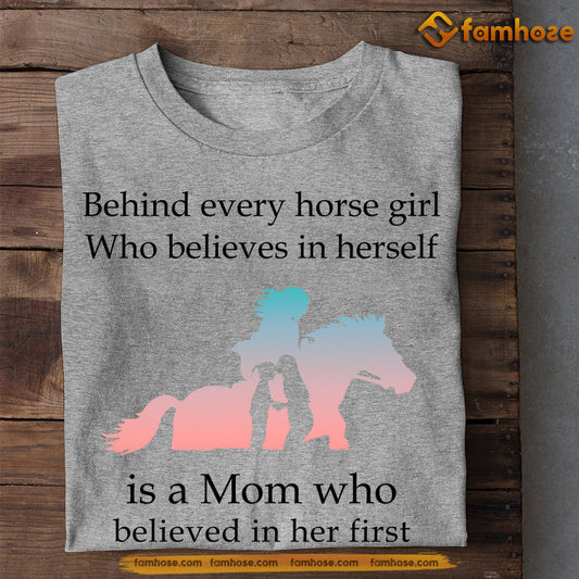 Cute Mother's Day Horse T-shirt, Behind Every Horse Girl Who Believes In Herself Is A Mom, Gift For Horse Lovers, Horse Riders, Equestrians