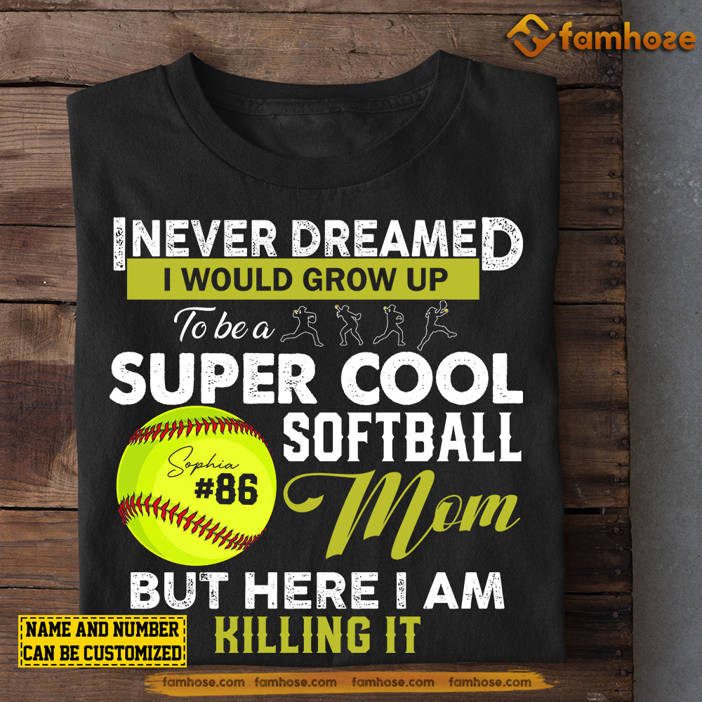 Personalized Softball Mom Daughter T-shirt, I Never Dreamed I Would Grow Up To Be A Super Cool Softball Mom Tee Mother's Day Gift For Mom From Softball Girl