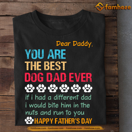 Funny Dog T-shirt, You Are The Best Dog Dad Ever, Father's Day Gift For Dog Lovers, Dog Owner Tees