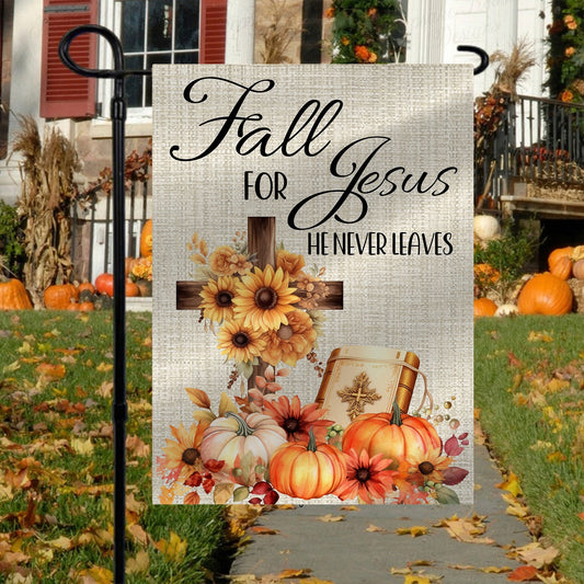 Fall For Jesus He Never Leaves, Autumn Fall Garden Flag - House Flag Decor, Flag Gift For Jesus Lovers