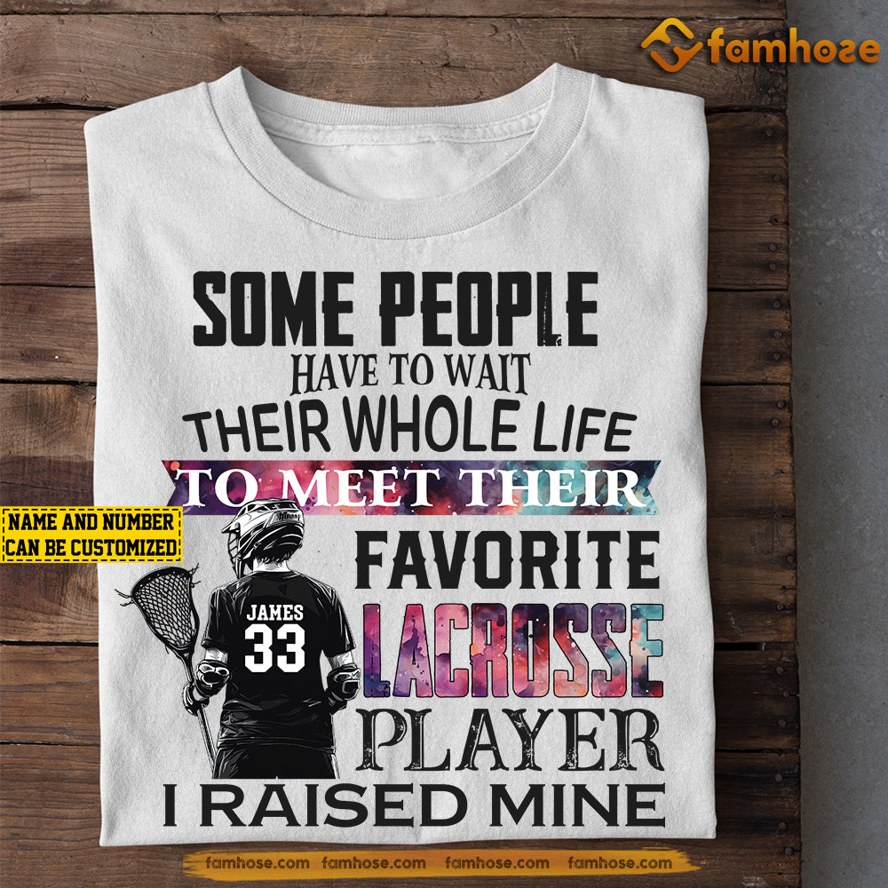 Personalized Lacrosse Parents Son T-shirt, Some People Have To Wait Their Whole Life To Meet Their Favorite Lacrosse Player Tee Mother's Day Gift For Dad Mom From Lacrosse Boy