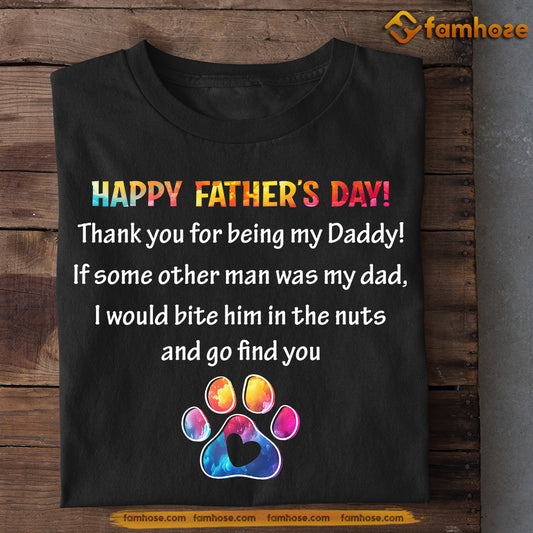 Dog T-shirt, Thank You For Being My Daddy, Father's Day Gift For Dog Lovers, Dog Owner Tees