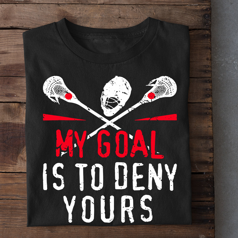 Funny Lacrosse T-shirt, My Goal Is To Deny Yours, Gift For Lacrosse Lovers, Lacrosse Players