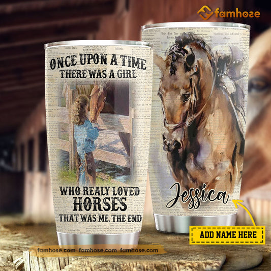 Personalized Horse Tumbler, Once Upon A Time There Was A Girl Who Really Loved Horses Stainless Steel Tumbler, Tumbler Gifts For Horse Lovers