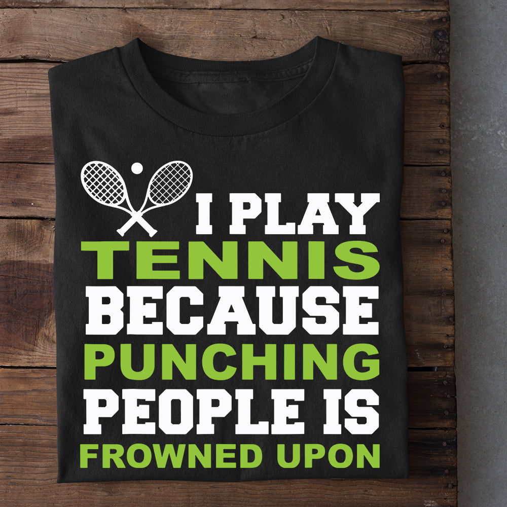 Tennis T-shirt, I Play Tennis, Gift For Tennis Lovers, Tennis Players, Tennis Tees