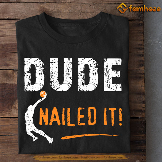 Basketball T-shirt, Dude Nailed It, Gift For Basketball Lovers, Basketball Tees