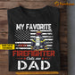 Personalized Firefighter Dad T-shirt, My Favorite Firefighter Calls Me Dad Tees Father's Day Gift For Fireman, Firefighter Lovers