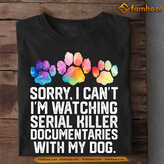 Funny Dog T-shirt, Sorry I Can't With My Dog, Gift For Dog Lovers, Dog Owner Tees